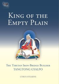 cover of the book King of the Empty Plain: The Tibetan Iron-Bridge Builder Tangtong Gyalpo