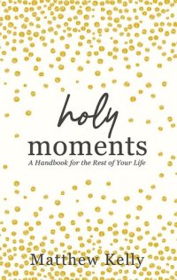 cover of the book Holy Moments: A handbook for the rest of your life