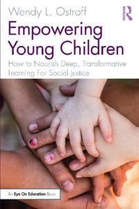 cover of the book Empowering Young Children: How to Nourish Deep, Transformative Learning For Social Justice