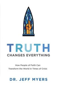 cover of the book Truth Changes Everything: How People of Faith Can Transform the World in Times of Crisis