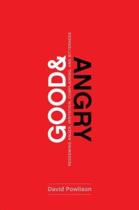 cover of the book Good and Angry: Redeeming Anger, Irritation, Complaining, and Bitterness