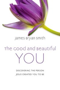 cover of the book The Good and Beautiful You: Discovering the Person Jesus Created You to Be