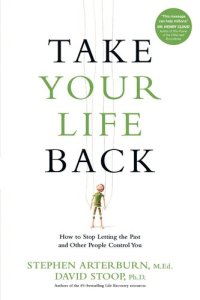 cover of the book Take Your Life Back: How to Stop Letting the Past and Other People Control You