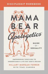 cover of the book Mama Bear Apologetics Guide to Sexuality Discipleship Workbook: Empowering Your Kids to Understand and Live Out God's Design