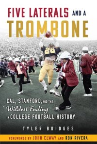 cover of the book Five Laterals and a Trombone: Cal, Stanford, and the Wildest Finish in College Football History