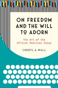 cover of the book On Freedom and the Will to Adorn: The Art of the African American Essay