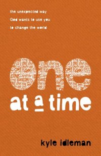 cover of the book One at a Time: The Unexpected Way God Wants to Use You to Change the World