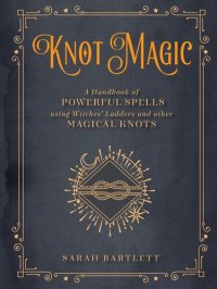 cover of the book Knot Magic: A Handbook of Powerful Spells Using Witches' Ladders and other Magical Knots