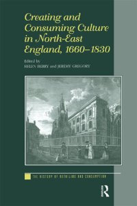 cover of the book Creating and Consuming Culture in North-East England, 1660–1830