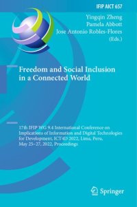 cover of the book Freedom and Social Inclusion in a Connected World: 17th IFIP WG 9.4 International Conference on Implications of Information and Digital Technologies for Development, ICT4D 2022 Lima, Peru, May 25–27, 2022 Proceedings