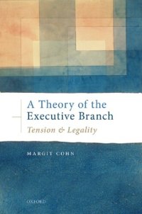 cover of the book A Theory of the Executive Branch: Tension and Legality