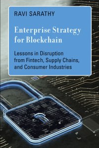 cover of the book Enterprise Strategy for Blockchain: Lessons in Disruption from Fintech, Supply Chains, and Consumer Industries