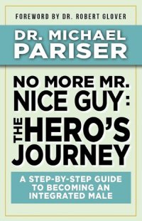 cover of the book No More Mr. Nice Guy: The Hero's Journey: A Step-by-Step Guide to Becoming an Integrated Male