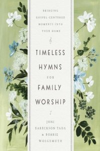 cover of the book Timeless Hymns for Family Worship: Bringing Gospel-Centered Moments into Your Home