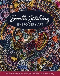 cover of the book Doodle Stitching Embroidery Art: Move Beyond the Pattern with Aimee Ray