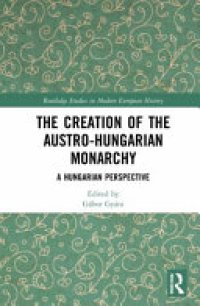 cover of the book The Creation of the Austro-Hungarian Monarchy: A Hungarian Perspective