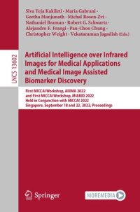 cover of the book Artificial Intelligence over Infrared Images for Medical Applications and Medical Image Assisted Biomarker Discovery: First MICCAI Workshop, AIIIMA 2022 and First MICCAI Workshop, MIABID 2022 Held in Conjunction with MICCAI 2022 Singapore, September 18 an