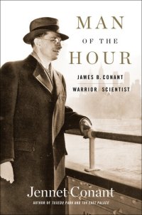 cover of the book Man of the Hour: James B. Conant, Warrior Scientist