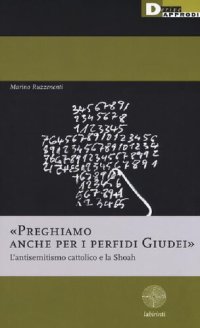 cover of the book «Preghiamo anche per i perfidi giudei». L'antisemitismo cattolico e la Shoah