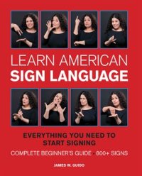 cover of the book Learn American Sign Language: Everything You Need to Start Signing * Complete Beginner's Guide * 800+ Signs