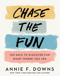 cover of the book Chase the Fun: 100 Days to Discover Fun Right Where You Are