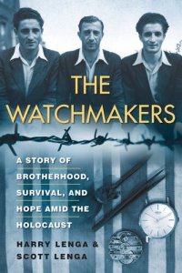 cover of the book The Watchmakers: A Powerful WW2 Story of Brotherhood, Survival, and Hope Amid the Holocaust