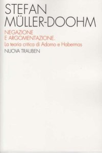 cover of the book Negazione e argomentazione. La teoria critica di Adorno e Habermas