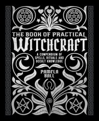 cover of the book The Book of Practical Witchcraft: A Compendium of Spells, Rituals, and Occult Knowledge