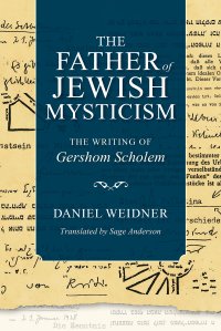 cover of the book The Father of Jewish Mysticism: The Writing of Gershom Scholem