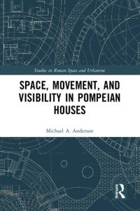 cover of the book Space, Movement, and Visibility in Pompeian Houses