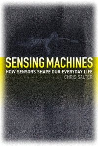 cover of the book Sensing Machines: How Sensors Shape Our Everyday Life