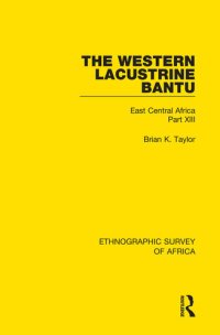 cover of the book The Western Lacustrine Bantu (Nyoro, Toro, Nyankore, Kiga, Haya and Zinza with Sections on the Amba and Konjo): East Central Africa Part XIII (Ethnographic Survey of Africa)