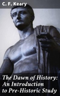 cover of the book The Dawn of History: An Introduction to Pre-Historic Study