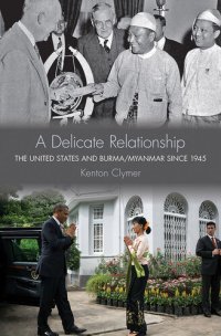 cover of the book A Delicate Relationship: The United States and Burma/Myanmar since 1945