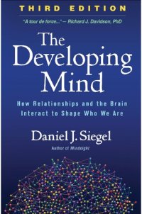 cover of the book The Developing Mind: How Relationships and the Brain Interact to Shape Who We Are