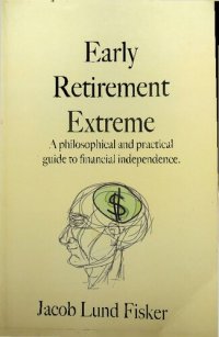 cover of the book Early Retirement Extreme: A philosophical and practical guide to financial independence