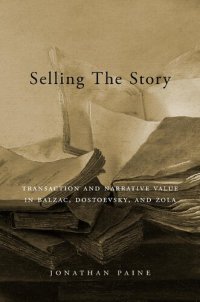 cover of the book Selling the Story: Transaction and Narrative Value in Balzac, Dostoevsky, and Zola