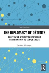 cover of the book The Diplomacy of Détente: Cooperative Security Policies from Helmut Schmidt to George Shultz