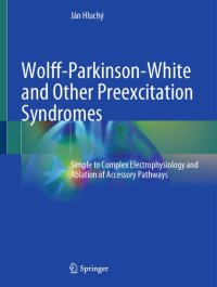 cover of the book Wolff-Parkinson-White and Other Preexcitation Syndromes: Simple to Complex Electrophysiology and Ablation of Accessory Pathways