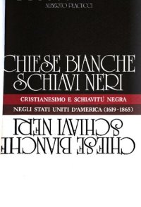 cover of the book Chiese bianche, schiavi neri. Cristianesimo e schiavitù negra negli Stati Uniti d' America (1619-1865)