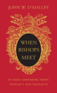 cover of the book When Bishops Meet: An Essay Comparing Trent, Vatican I, and Vatican II