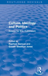 cover of the book Culture, Ideology and Politics (Routledge Revivals): Essays for Eric Hobsbawm