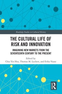 cover of the book The Cultural Life of Risk and Innovation: Imagining New Markets from the Seventeenth Century to the Present