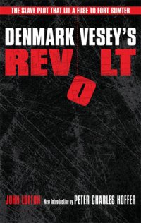 cover of the book Denmark Vesey's Revolt: The Slave Plot that Lit a Fuse to Fort Sumter