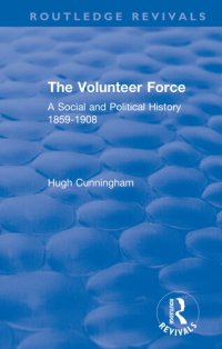 cover of the book The Volunteer Force: A Social and Political History 1859-1908