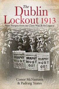 cover of the book The Dublin Lockout, 1913: New Perspectives on Class War & Its Legacy