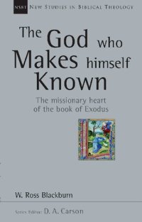 cover of the book The God Who Makes Himself Known: The Missionary Heart of the Book of Exodus