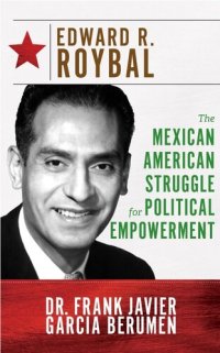 cover of the book Edward R. Roybal: The Mexican American Struggle for Political Empowerment