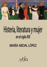 cover of the book Histeria, literatura y mujer en el siglo XIX