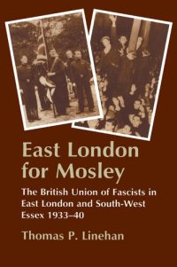 cover of the book East London for Mosley: The British Union of Fascists in East London and South-West Essex 1933-40